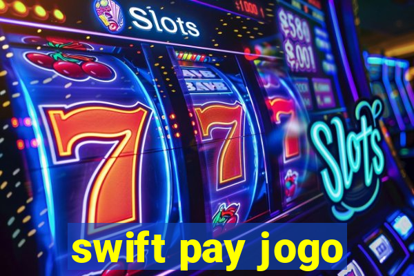 swift pay jogo